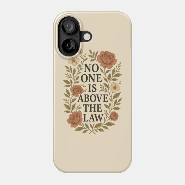 No One Is Above the Law - Floral Quote Phone Case by Sharafeldin  's Store