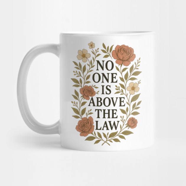 No One Is Above the Law - Floral Quote by Sharafeldin  's Store