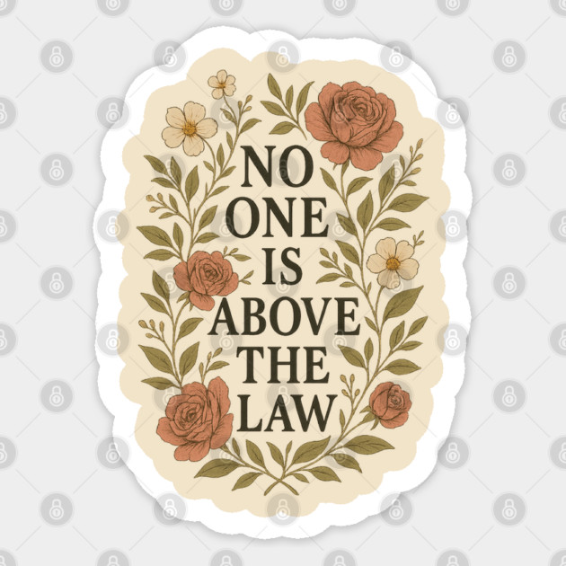 No One Is Above the Law - Floral Quote Sticker by Sharafeldin  's Store