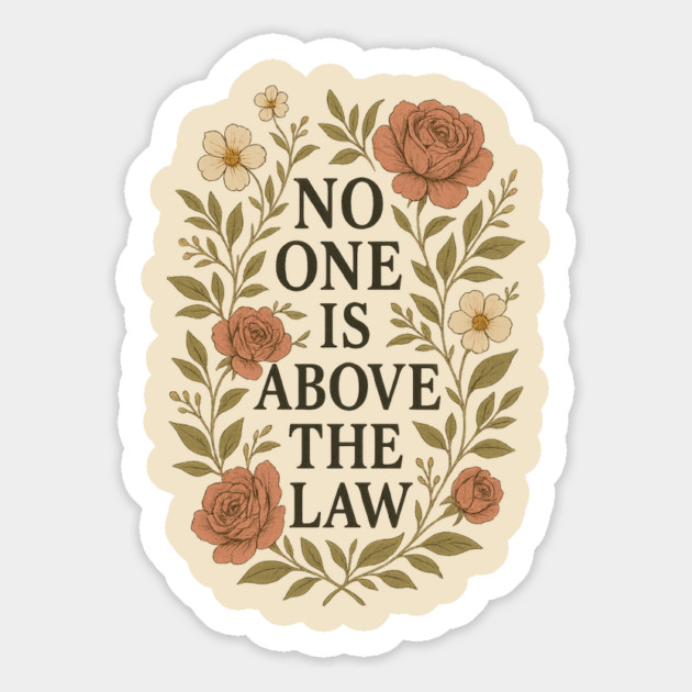 No One Is Above the Law - Floral Quote Magnet by Sharafeldin  's Store