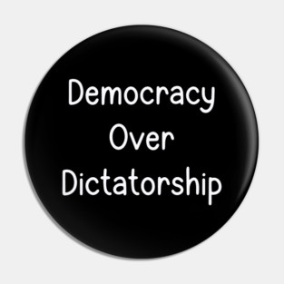 Democracy Over Dictatorship Pin