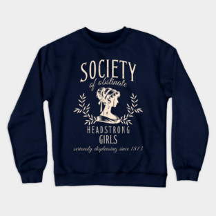 Society Of Obstinate Headstrong Girls Crewneck Sweatshirt