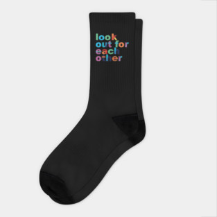 'Look Out For Each Other' Radical Kindness Shirt Socks