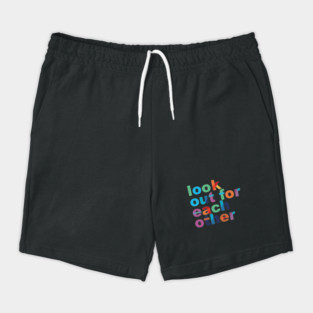 'Look Out For Each Other' Radical Kindness Shirt Shorts
