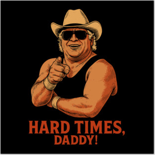 Hard Times, Daddy // Dusty Rhodes Posters and Art