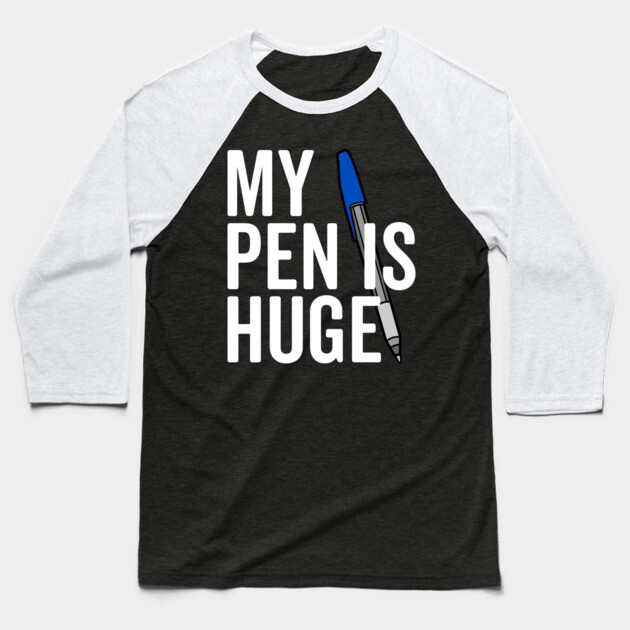 My Pen is Huge Baseball T-Shirt by Frank Ring