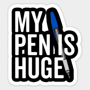 My Pen is Huge Sticker