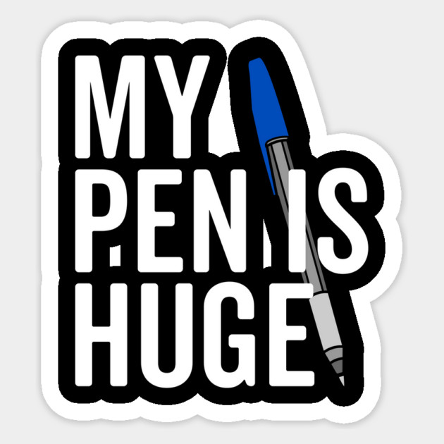 My Pen is Huge Sticker by Frank Ring