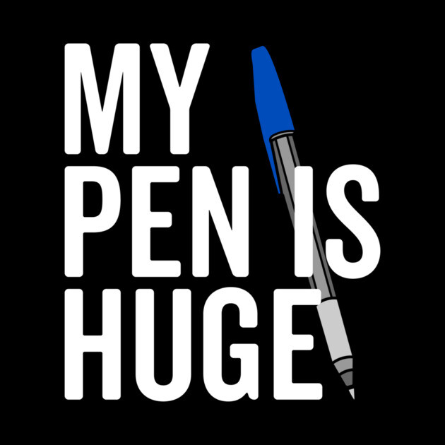 My Pen is Huge by Frank Ring