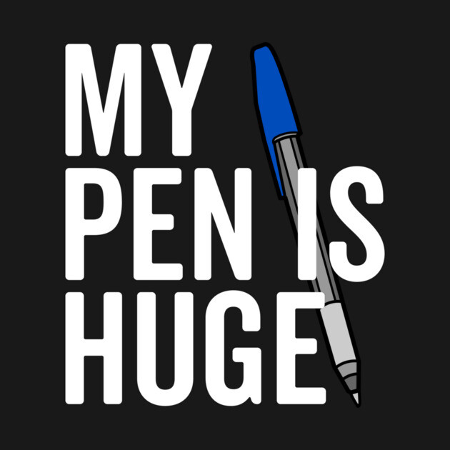 My Pen is Huge by Frank Ring