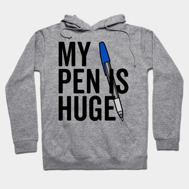 My Pen is Huge Hoodie by Frank Ring