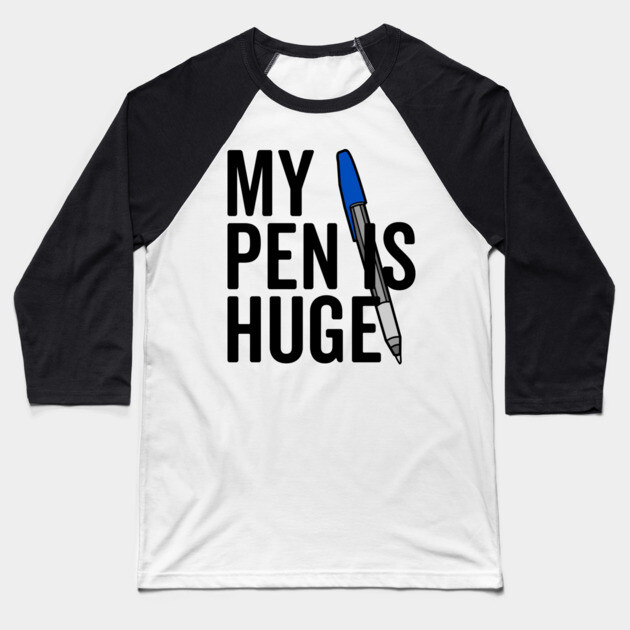 My Pen is Huge Baseball T-Shirt by Frank Ring