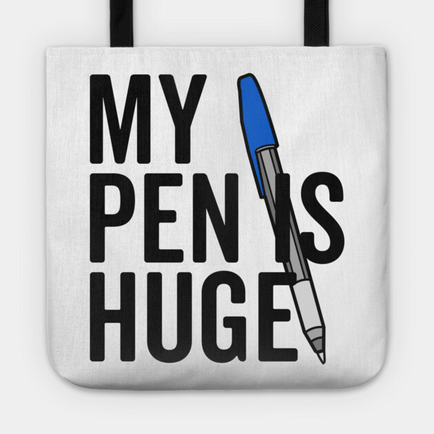 My Pen is Huge Tote by Frank Ring