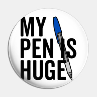 My Pen is Huge Pin