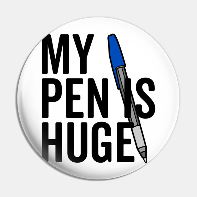 My Pen is Huge Pin by Frank Ring
