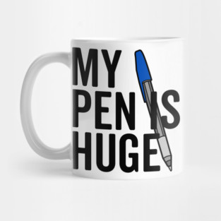 My Pen is Huge Mug