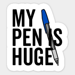 My Pen is Huge Sticker