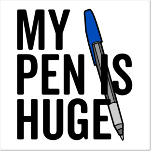 My Pen is Huge Posters and Art