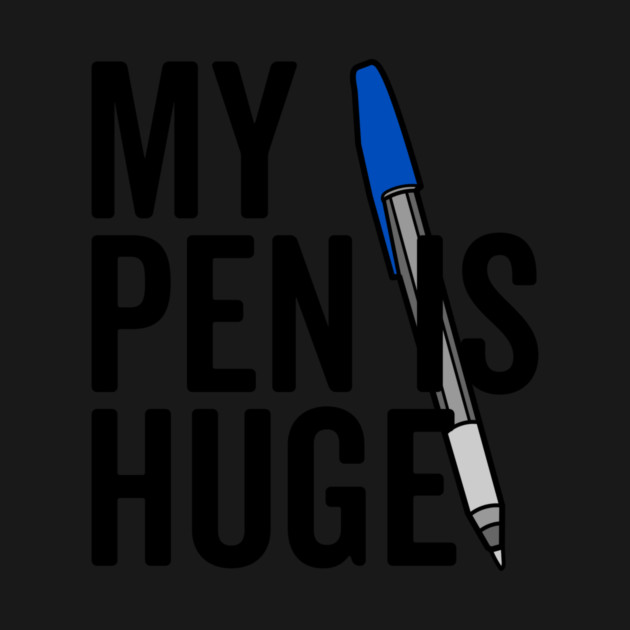 My Pen is Huge by Frank Ring