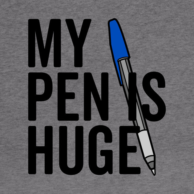 My Pen is Huge by Frank Ring