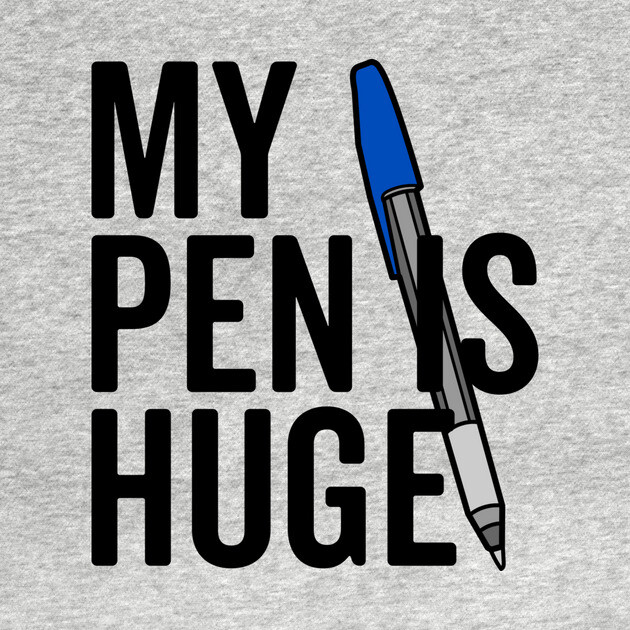 My Pen is Huge by Frank Ring