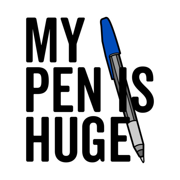 My Pen is Huge by Frank Ring