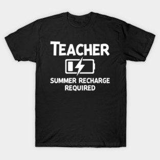 Teacher Summer Recharge Required T-Shirt