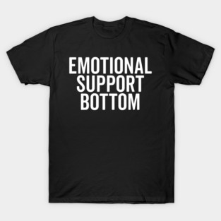 Emotional Support Bottom T-Shirt