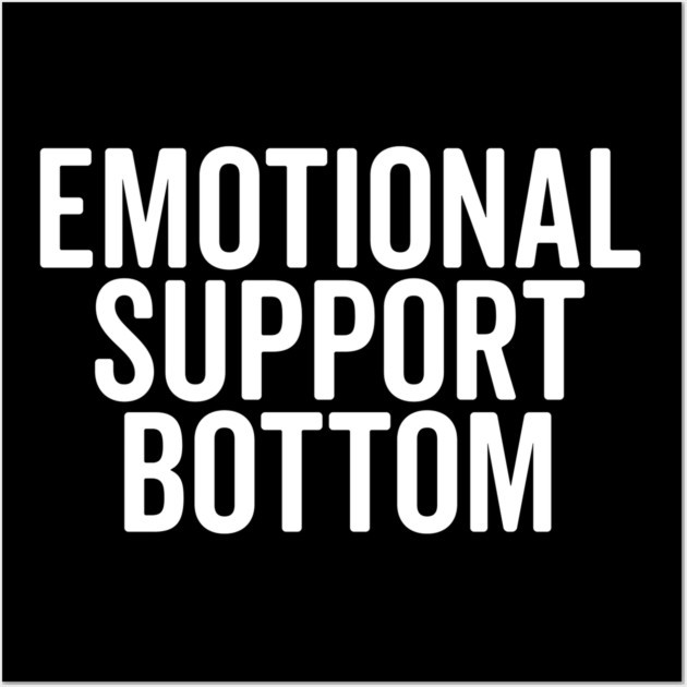 Emotional Support Bottom Wall Art by Frank Ring