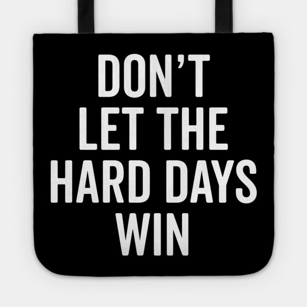 Don’t Let The Hard Days Win Tote by Frank Ring