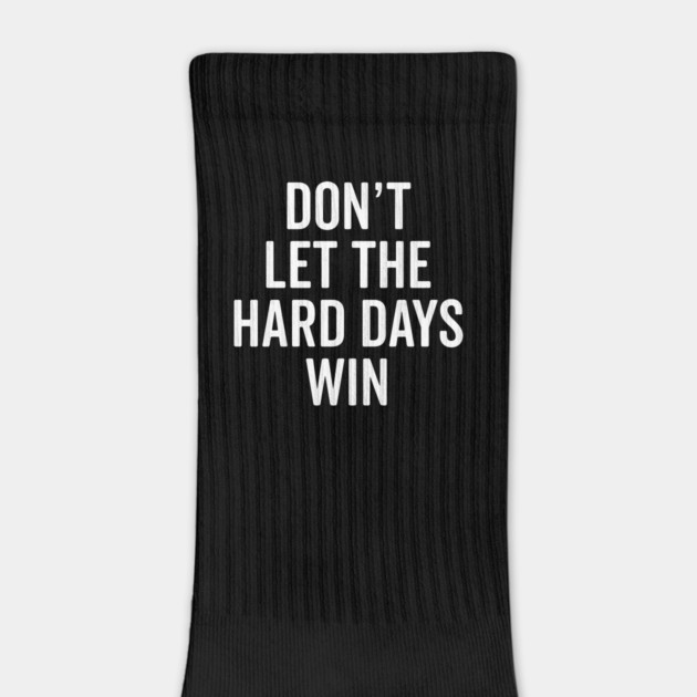 Don’t Let The Hard Days Win by Frank Ring