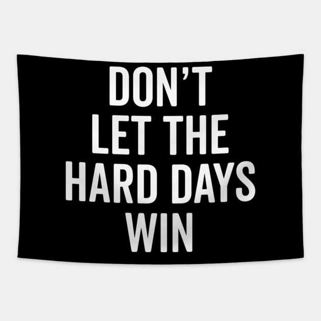 Don’t Let The Hard Days Win Tapestry by Frank Ring
