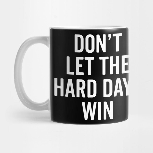 Don’t Let The Hard Days Win by Frank Ring