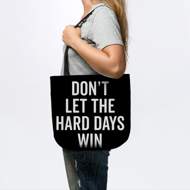 Don’t Let The Hard Days Win by Frank Ring
