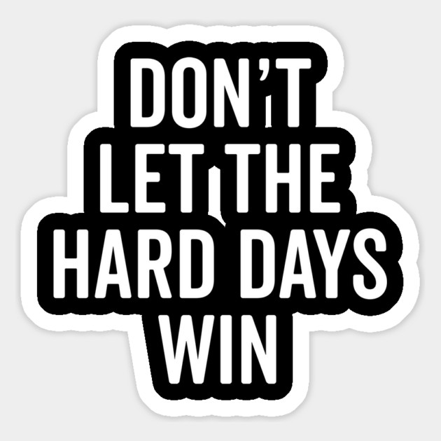 Don’t Let The Hard Days Win Magnet by Frank Ring
