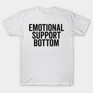 Emotional Support Bottom T-Shirt