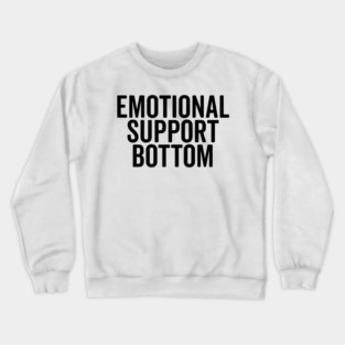 Emotional Support Bottom Crewneck Sweatshirt