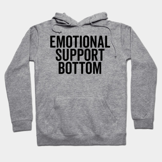 Emotional Support Bottom Hoodie by Frank Ring