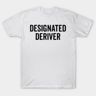 Designated Deriver T-Shirt
