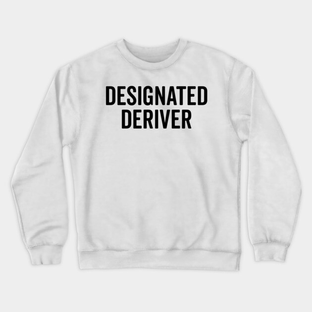 Designated Deriver Crewneck Sweatshirt by Frank Ring