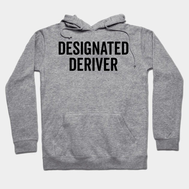 Designated Deriver Hoodie by Frank Ring