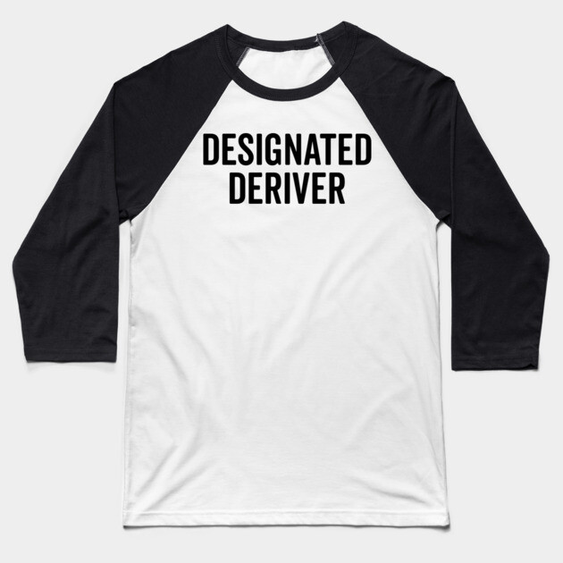 Designated Deriver Baseball T-Shirt by Frank Ring