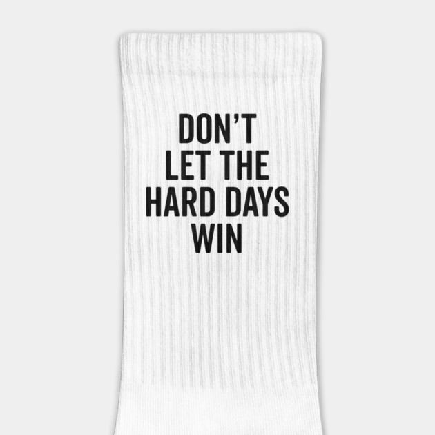 Don’t Let The Hard Days Win by Frank Ring