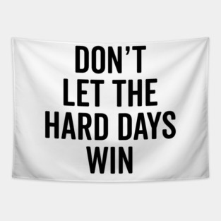 Don’t Let The Hard Days Win Tapestry