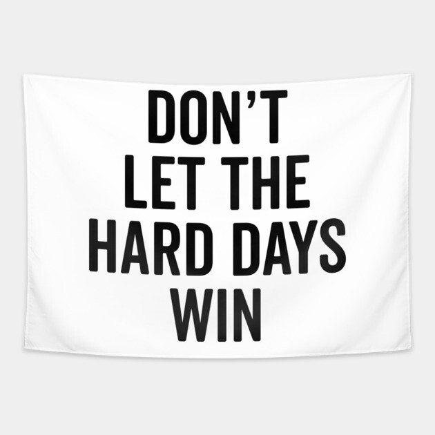 Don’t Let The Hard Days Win Tapestry by Frank Ring