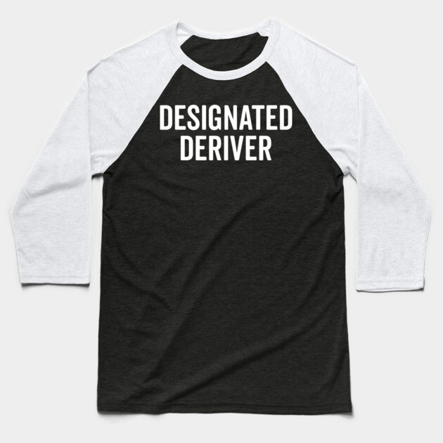 Designated Deriver Baseball T-Shirt by Frank Ring