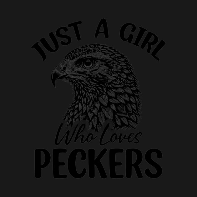 Just-a-Girl-Who-Loves-Peckers-Funny-Woodpecker-Bird-Lover-Gift by ArtistTee ⭐⭐⭐⭐⭐