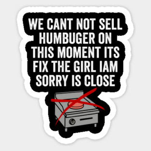 Fix The Humbuger Girl Is Close, funny sign in engrish Sticker