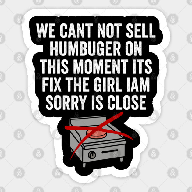 Fix The Humbuger Girl Is Close, funny sign in engrish Sticker by Luxinda