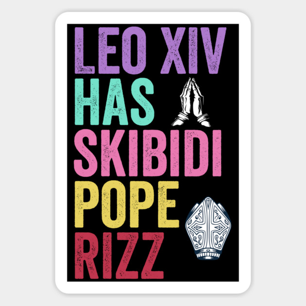 Pope Leo XIV has Skibidi Pope Rizz, no cap. Gen Z new papam Magnet by Luxinda